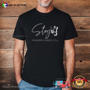 Stay Tomorrow Needs You Suicide Awareness T-Shirt