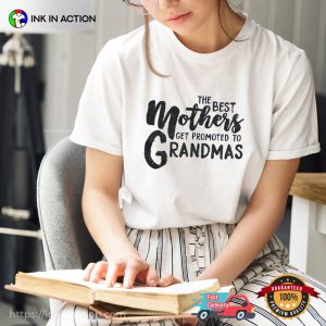 The Best Mothers Get Promoted To Grandmas T shirt 2