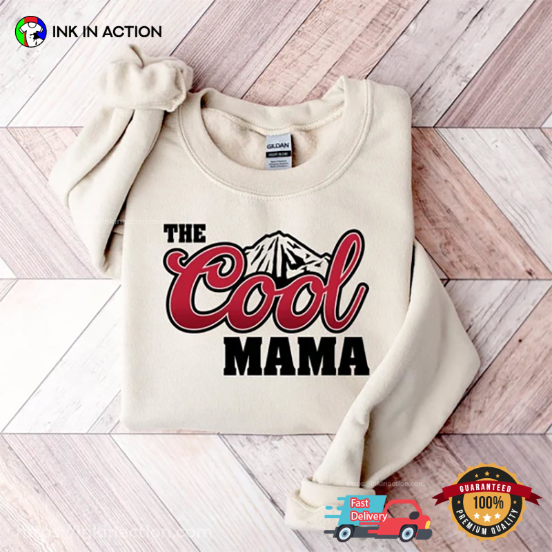 The Cool Mama Hilarious Mom Shirts - Print your thoughts. Tell