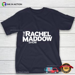 The Rachel Maddow Show T Shirt 3