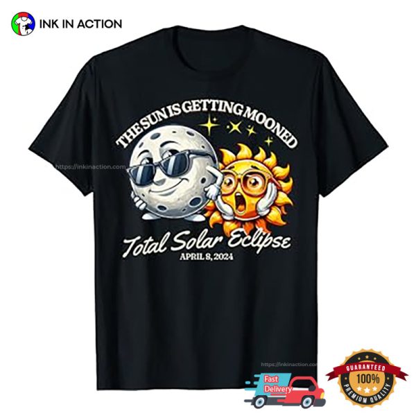 The Sun Is Getting Mooned Funny Total Solar Eclipse 2024 Tee