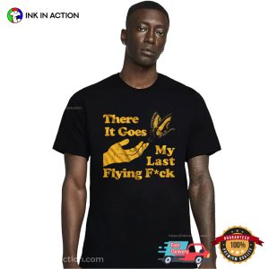 There It Goes My Last Flying Fuck Butterfly Dirty Humor Shirts