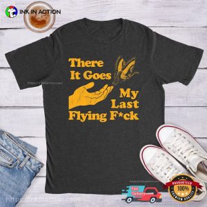 There It Goes My Last Flying Fuck Butterfly Dirty Humor Shirts