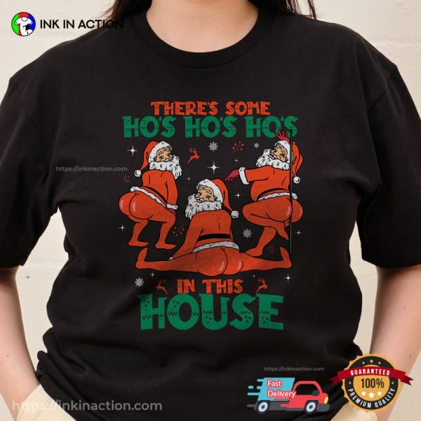 There’s Some Ho’s Ho’s Ho’s In This House Funny Adult Santa Xmas T-Shirt