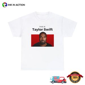 This Is Taylor Swift Funny Kanye West Shirt