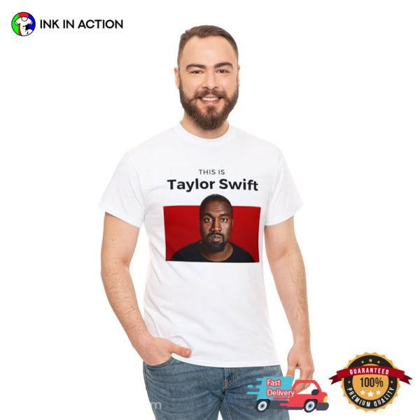 This Is Taylor Swift Funny Kanye West Shirt