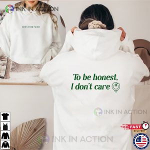 To Be Honest I Don’t Care Funny Honesty Quotes 2 Sided T-Shirt