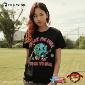Treat Me Well Or Go To Hell Funny Earth T Shirt 2