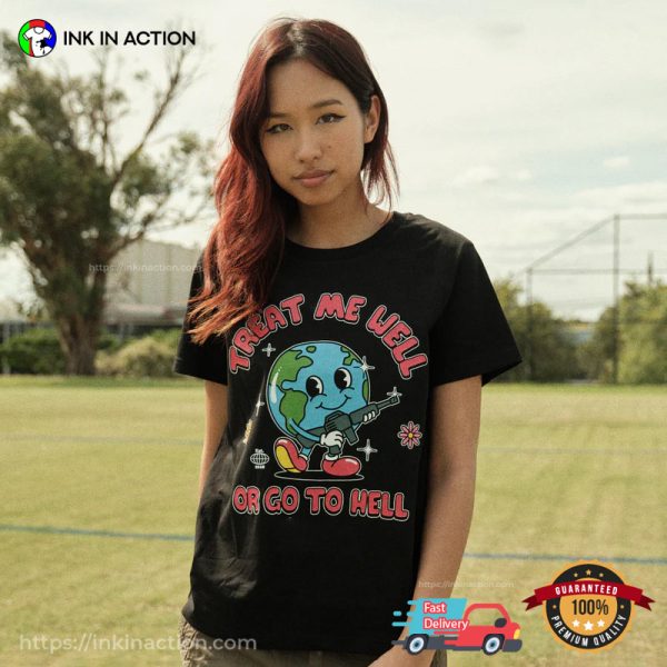 Treat Me Well Or Go To Hell Funny Earth T-Shirt