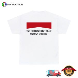 Two Things We Don't Chase Cowboy & Tequila T shirt 1