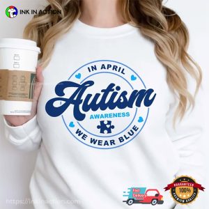We Wear Blue For april autism awareness month T Shirt 1
