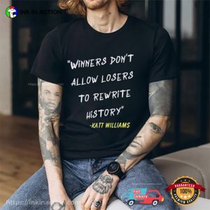 Winners Don’T Let Losers Rewrite History katt williams quote T shirt 1