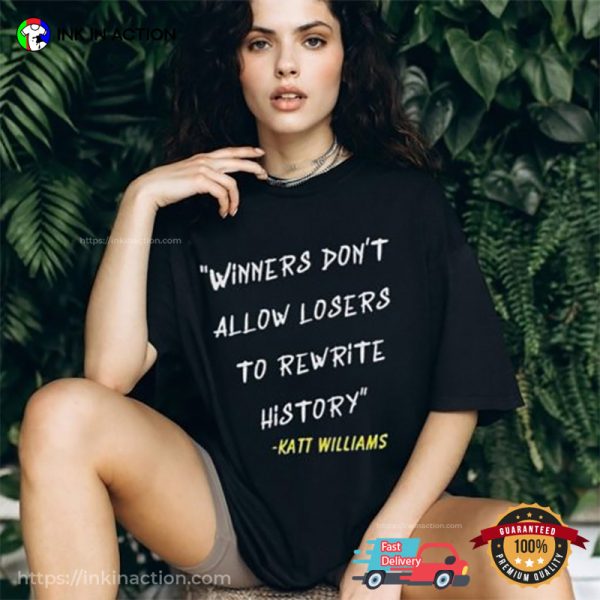 Winners Don’T Let Losers Rewrite History Katt Williams Quote T-shirt