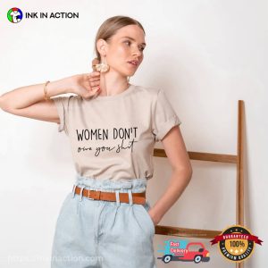Women Don’t Owe You Shit Funny Women’s Rights Shirt