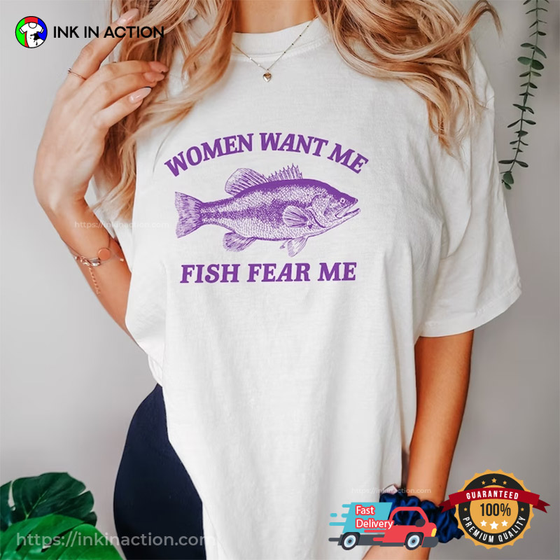 Women Want Me Fish Fear Me Comfort Colors Funny Shirt - Print your  thoughts. Tell your stories.