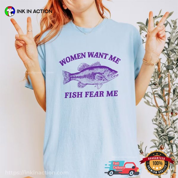 Women Want Me Fish Fear Me Comfort Colors Funny Shirt