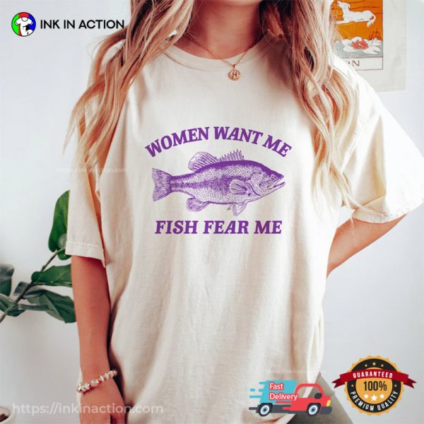 Women Want Me Fish Fear Me Comfort Colors Funny Shirt