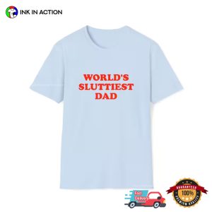 World's Sluttiest Dad funny dirty t shirts 2