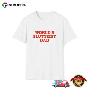 World's Sluttiest Dad funny dirty t shirts 4