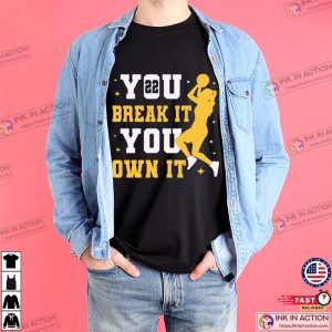 You Break It You Own It Caitlin Clark Wnba Basketball T-Shirt