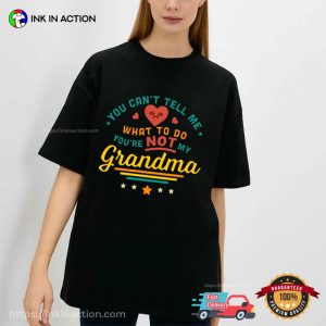 You Can’t Tell Me What To Do You’re Not My Grandma Tee Shirts