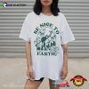 Happy Earth Be Nice To Earth T-shirt