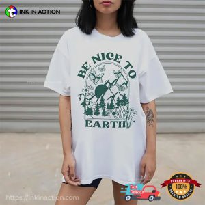 happy earth Be Nice to Earth T shirt 2