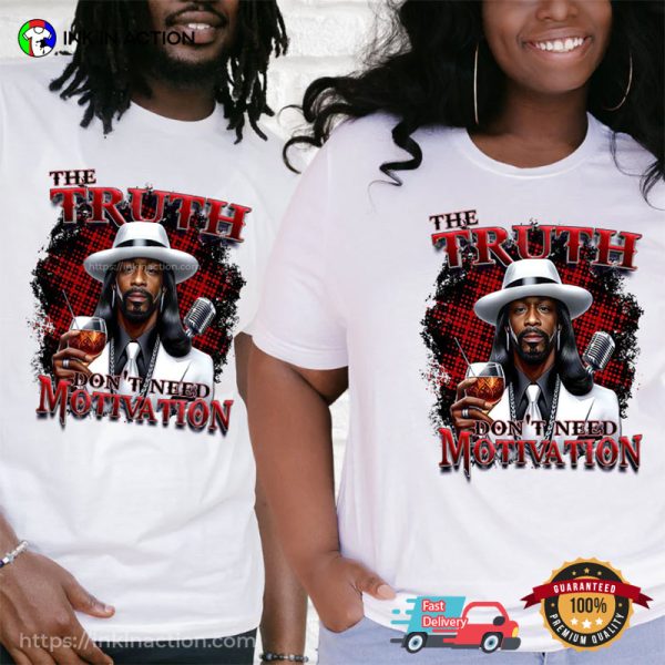 Katt Williams Pimp The Truth Don’t Need Motivation T-shirt