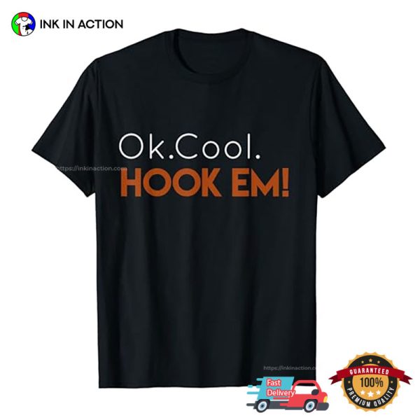 Ok Cool Hook Em Funny T-shirt