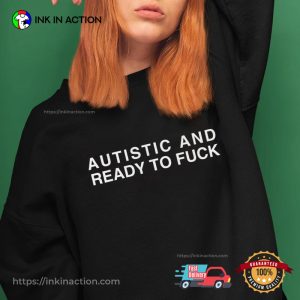 Autistic And Ready To FUCK Adult Humour T-shirt