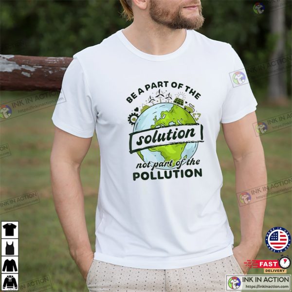 Be A Part Of The Solution Not Pollution T-shirt, Global Environment Day