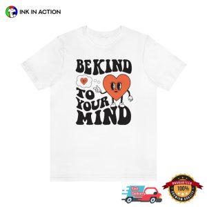 Be Kind To Your Mind Love Yourself T-Shirt, Mental Health Apparel