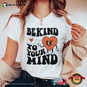 Be Kind To Your Mind Love Yourself T Shirt, mental health apparel