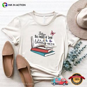 Between The Pages Of Book Is A Lovely Place To Be Bookworm T-Shirt, Bookish Gifts