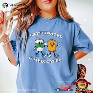 Caffeinated And Medicated Mental Health Shirt