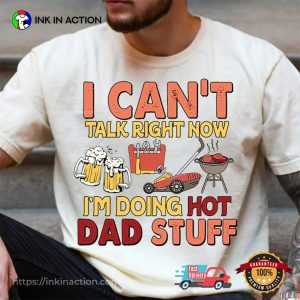 Can't Talk Right Now Doing Hot Dad Stuff Funny Dad shirt 2