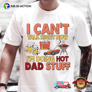 Can't Talk Right Now Doing Hot Dad Stuff Funny Dad shirt 3
