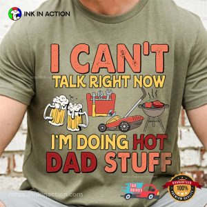 Can't Talk Right Now Doing Hot Dad Stuff Funny Dad shirt