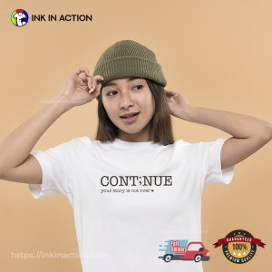 Continue Your Story Is Not Over Mental Health Quotes Shirt