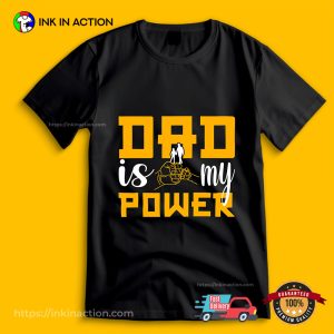Dad Is My Power Father Day Quotes Shirt 3
