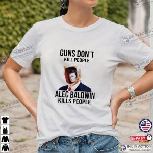 Donald Trump Gun Dont Kill People Alec Baldwin Kills People Shirt