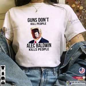 Donald Trump Gun Don’t Kill People Alec Baldwin Kills People Shirt