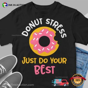 Donut Stress Just Do Your Best Funny Doughnut Lover Shirt