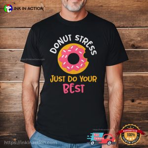 Donut Stress Just Do Your Best Funny Doughnut Lover Shirt
