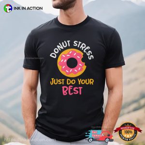 Donut Stress Just Do Your Best Funny doughnut lover Shirt 3