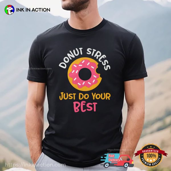 Donut Stress Just Do Your Best Funny Doughnut Lover Shirt