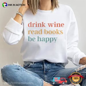 Drink Wine Read Books Be Happy funny wine shirt 2