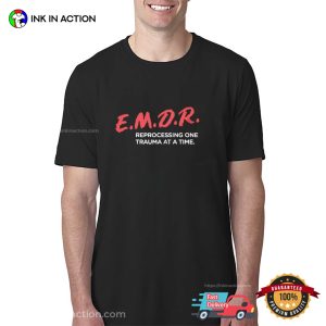 E.M.D.R. Reprocessing One Trauma At A Time Unisex T-shirt