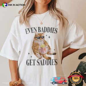 Even Baddies Get Saddies Funny Cat Meme Comfort Colors Shirt, mental health clothing 2