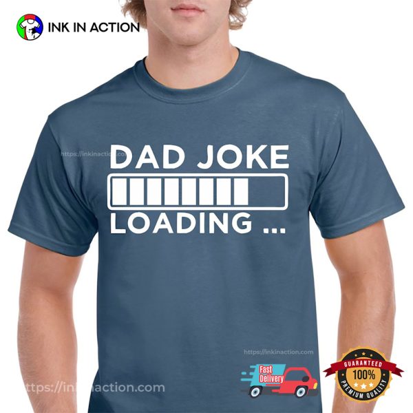 Fathers Day Gift For Dad Joke Loading T-shirt